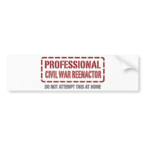 Professional Civil War Reenactor bumper stickers