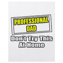 Professional Dad...Don't Try This At Home flyers