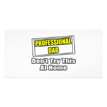 Professional Dad...Don't Try This At Home photo cards by Proud_Dad_Shirts Professional Dad...Don't Try This At Home photo cards