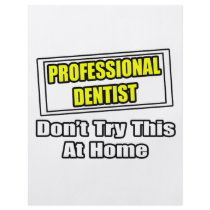 Professional Dentist...Don't Try This At Home flyers by dentistshirts Professional Dentist...Don't Try This At Home flyers