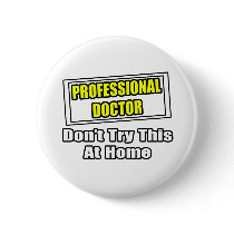 Professional Doctor...Don't Try This At Home buttons by Doctor_Shirts Professional Doctor...Don't Try This At Home buttons