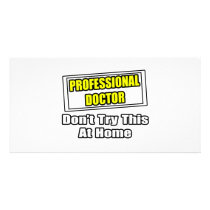 Professional Doctor...Don't Try This At Home photo cards