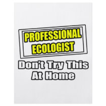 Professional Ecologist...Don't Try This At Home flyers by Ecologist_Shirts Professional Ecologist...Don't Try This At Home flyers