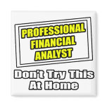 Professional Financial Analyst .. Joke magnets