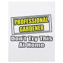 Professional Gardener...Don't Try This At Home flyers by Gardening_Shirts Professional Gardener...Don't Try This At Home flyers