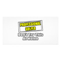 Professional Golfer...Don't Try This At Home photo cards by Golfer_Shirts Professional Golfer...Don't Try This At Home photo cards