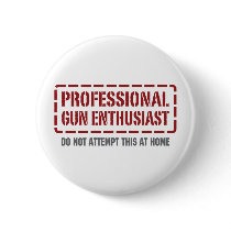 Professional Gun Enthusiast buttons by 1000suns Professional Gun Enthusiast buttons