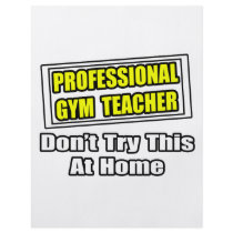 Professional Gym Teacher...Don't Try At Home flyers