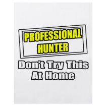 Professional Hunter...Don't Try This At Home flyers by hunting_shirts Professional Hunter...Don't Try This At Home flyers