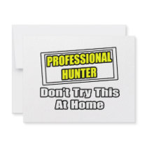 Professional Hunter...Don't Try This At Home invitations by hunting_shirts Professional Hunter...Don't Try This At Home invitations