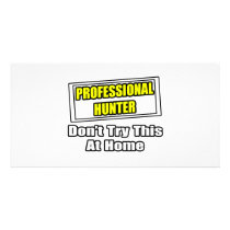 Professional Hunter...Don't Try This At Home photo cards