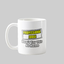 Professional Judge...Don't Try This At Home Coffee Mug