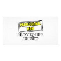 Professional Mom...Don't Try This At Home Customized Photo Card