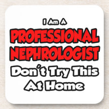 Professional Nephrologist ... Don't Try Beverage Coasters