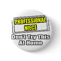 Professional Niece...Don't Try This At Home buttons by Niece_Shirts Professional Niece...Don't Try This At Home buttons
