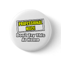 Professional Niece...Don't Try This At Home buttons by Niece_Shirts Professional Niece...Don't Try This At Home buttons