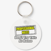 Professional Niece...Don't Try This At Home keychains