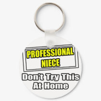 Professional Niece...Don't Try This At Home keychains