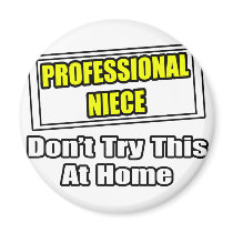 Professional Niece...Don't Try This At Home magnets by Niece_Shirts Professional Niece...Don't Try This At Home magnets