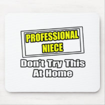 Professional Niece...Don't Try This At Home mousepads by Niece_Shirts Professional Niece...Don't Try This At Home mousepads