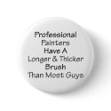 Professional Painters Have A Longer And Thicker Br buttons by Supernova23 Professional Painters Have A Longer And Thicker Br buttons