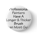 Professional Painters Have A Longer And Thicker Br buttons by Supernova23 Professional Painters Have A Longer And Thicker Br buttons