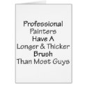 Professional Painters Have A Longer And Thicker Br cards by Supernova23 Professional Painters Have A Longer And Thicker Br cards