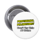 Professional Phlebotomist .. Joke Pin