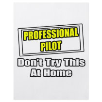 Professional Pilot...Don't Try This At Home flyers by pilotshirts Professional Pilot...Don't Try This At Home flyers
