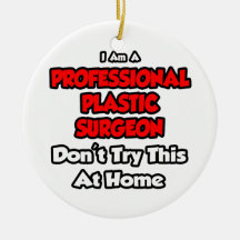Professional Plastic Surgeon ... Don't Try Ornament