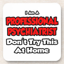 Professional Psychiatrist ... Don't Try Drink Coaster