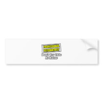 Professional Psychiatrist...Joke bumper stickers