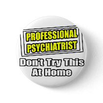 Professional Psychiatrist...Joke buttons
