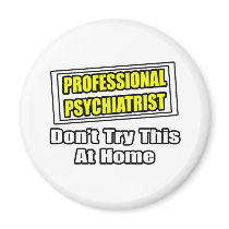 Professional Psychiatrist...Joke magnets