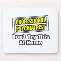 Professional Psychiatrist...Joke mousepads