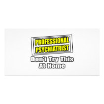 Professional Psychiatrist...Joke photo cards by Psychiatrist_Shirts Professional Psychiatrist...Joke photo cards