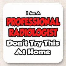 Professional Radiologist ... Don't Try Drink Coasters