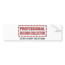 Professional Record Collector bumper stickers by 1000suns Professional Record Collector bumper stickers
