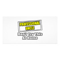 Professional Uncle...Don't Try This At Home Photo Card
