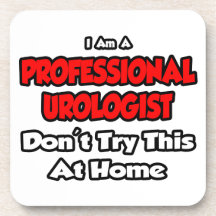 Professional Urologist ... Don't Try Drink Coaster