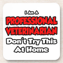 Professional Veterinarian ... Don't Try Beverage Coasters