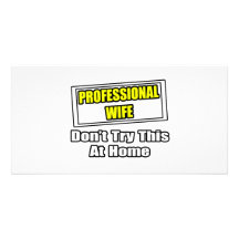Professional Wife...Don't Try This At Home Photo Cards