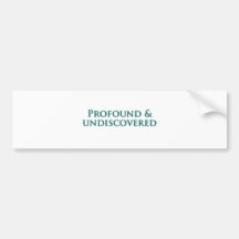 Profound and undiscovered bumper stickers