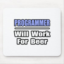 Programmer...Will Work For Beer mousepads by Programmer_Shirts Programmer...Will Work For Beer mousepads
