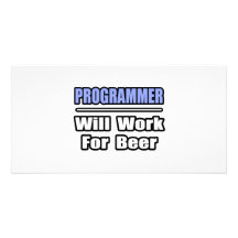 Programmer...Will Work For Beer Personalized Photo Card