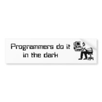 Programmers do itin the dark bumper stickers