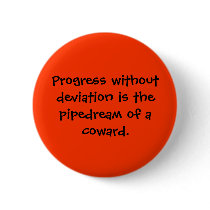 Progress without deviation is the pipedream of ... pinback button