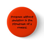 Progress without deviation is the pipedream of ... pinback button