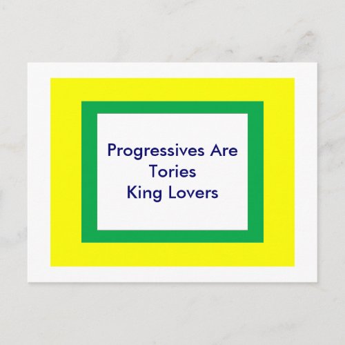 Progressives Are Tories King Lovers postcard