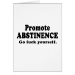 Promote Abstinence. Go fuck yourself. Greeting Cards